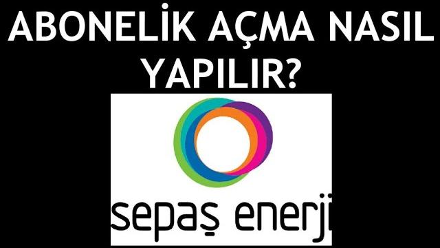 Sepaş Enerji Abonelik Açma Nasıl Yapılır?