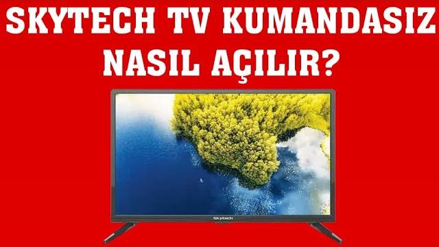Skytech TV Kumandasız Nasıl Açılır?