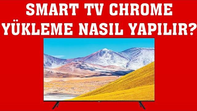 Smart TV Chrome Yükleme Nasıl Yapılır?