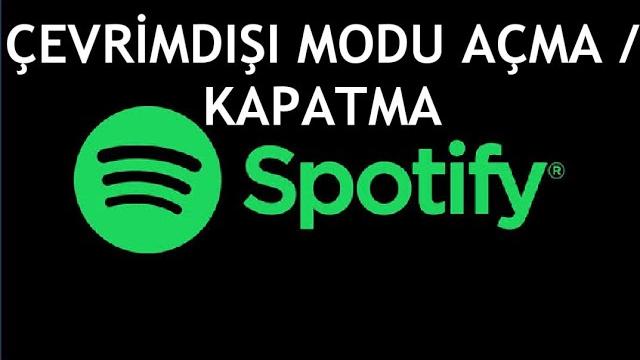Spotify Çevrimdışı Modu Açma / Kapatma