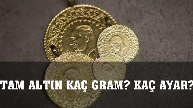 Tam Altın Kaç Gram? Kaç Ayar?