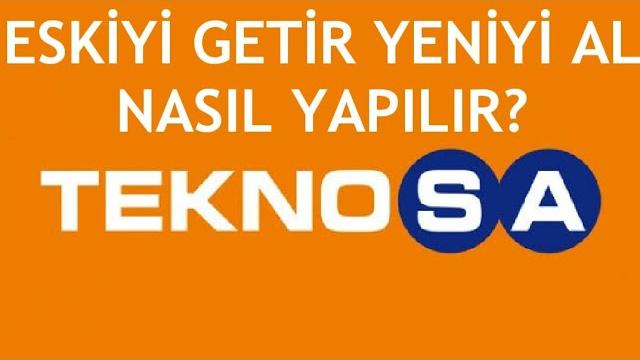 Teknosa Eskiyi Getir Yeniyi Al Nasıl Yapılır?