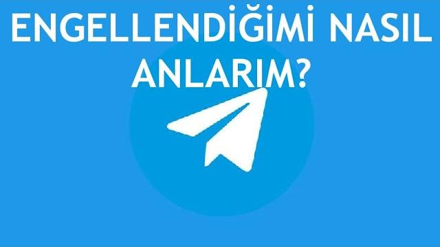 Telegram Engellendiğimi Nasıl Anlarım?