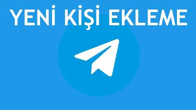 Telegram Yeni Kişi Ekleme Nasıl Yapılır?