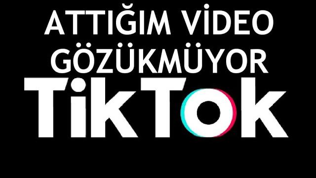 Tiktok Attığım Video Gözükmüyor Ne Yapmalıyım?