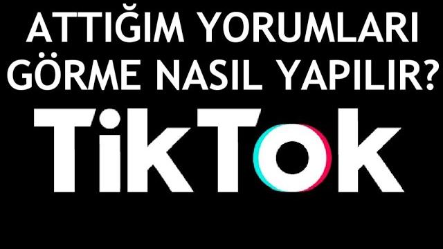 Tiktok Attığım Yorumları Görme Nasıl Yapılır?