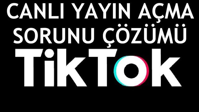 Tiktok Canlı Yayın Açma Sorunu Çözümü