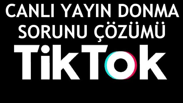 Tiktok Canlı Yayın Donma Sorunu Çözümü
