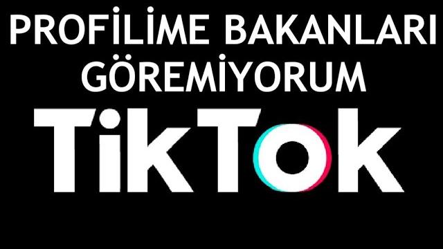 Tiktok Profilime Bakanları Göremiyorum Ne Yapmalıyım?