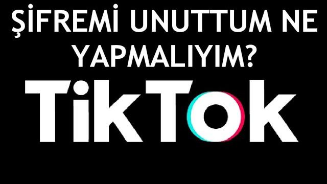 Tiktok Şifremi Unuttum Ne Yapmalıyım?