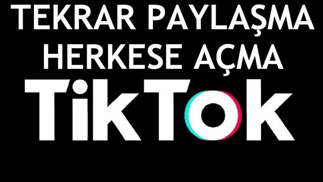 Tiktok Tekrar Paylaşma Herkese Açma Nasıl Yapılır?
