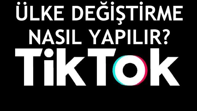 Tiktok Ülke Değiştirme Nasıl Yapılır?