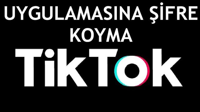 Tiktok Uygulamasına Şifre Koyma Nasıl Yapılır?