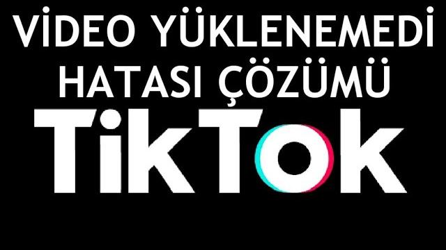 Tiktok Video Yüklenemedi Hatası Çözümü