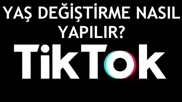 Tiktok Yaş Değiştirme Nasıl Yapılır?