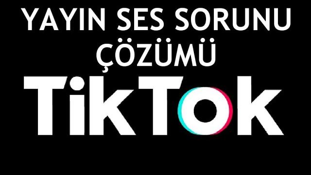 Tiktok Yayın Ses Sorunu Çözümü