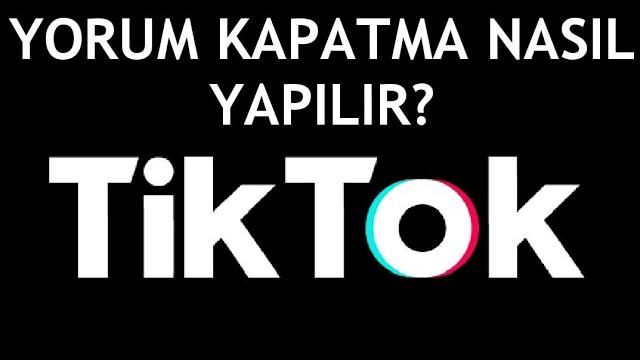 Tiktok Yorum Kapatma Nasıl Yapılır?