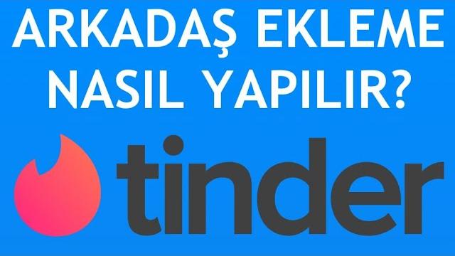 Tinder Arkadaş Ekleme Nasıl Yapılır?