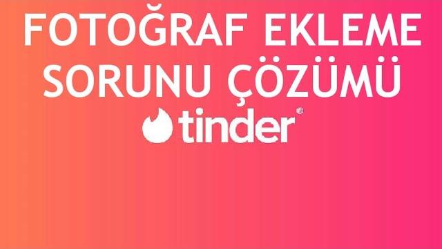 Tinder Fotoğraf Ekleme Sorunu Çözümü