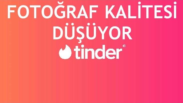 Tinder Fotoğraf Kalitesi Düşüyor Ne Yapmalıyım?