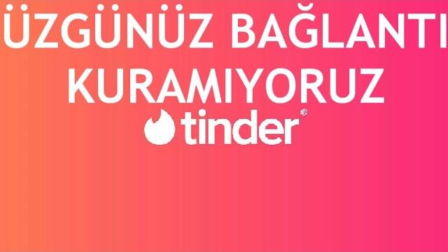 Tinder Üzgünüz Bağlantı Kuramıyoruz Hatası Çözümü