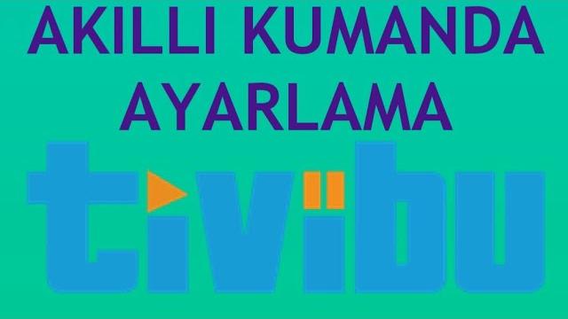 Tivibu Akıllı Kumanda Ayarlama Nasıl Yapılır?
