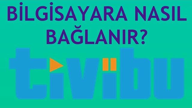 Tivibu Bilgisayara Nasıl Bağlanır?