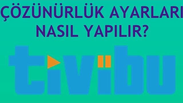 Tivibu Çözünürlük Ayarı Nasıl Yapılır?