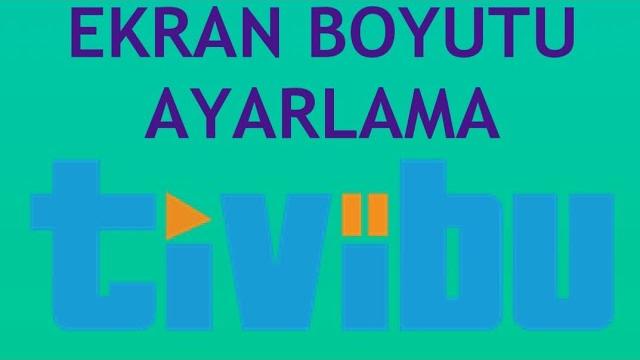 Tivibu Ekran Boyutu Ayarlama Nasıl Yapılır?