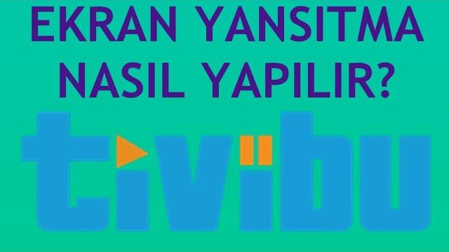 Tivibu Ekran Yansıtma Nasıl Yapılır?