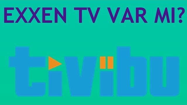 Tivibu Exxen TV Var Mı? Exxen Bulunuyor Mu?