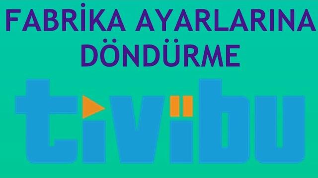 Tivibu Fabrika Ayarlarına Döndürme Nasıl Yapılır?