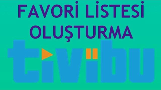 Tivibu Favori Liste Oluşturma Nasıl Yapılır?