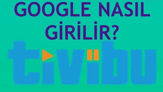 Tivibu Google Nasıl Girilir? Google Nasıl Açılır?