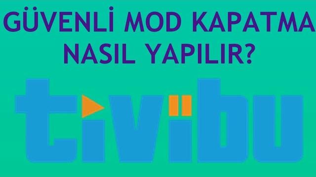 Tivibu Güvenli Mod Kapatma Nasıl Yapılır?