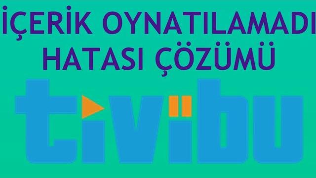 Tivibu İçerik Oynatılamadı Hatası Çözümü