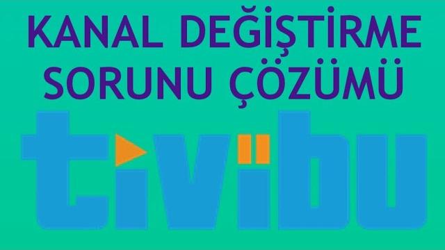 Tivibu Kanal Değiştirme Sorunu Çözümü