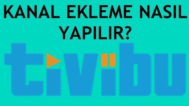 Tivibu Kanal Ekleme Nasıl Yapılır?