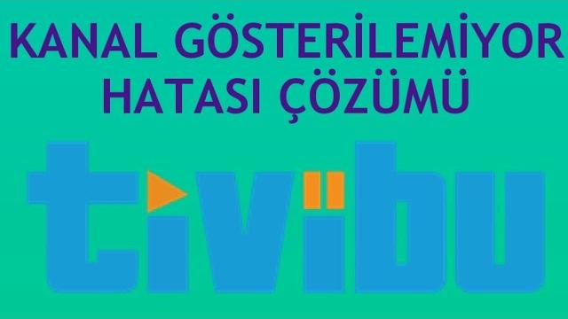 Tivibu Kanal Gösterilemiyor Hatası Çözümü