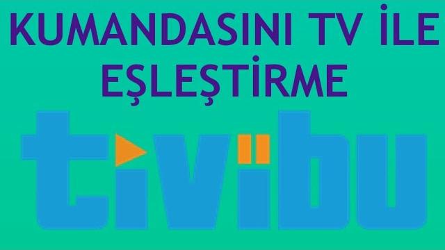 Tivibu Kumandasını TV İle Eşleştirme Nasıl Yapılır?