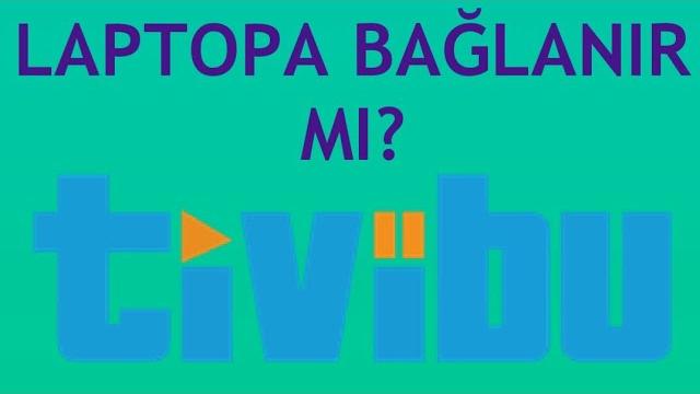 Tivibu Laptopa Bağlanır Mı? Laptoptan İzleme