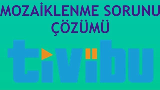 Tivibu Mozaiklenme Sorunu Çözümü