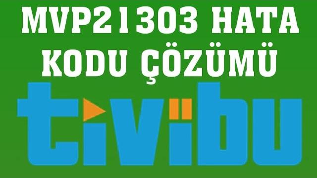 Tivibu MVP21303 Hata Kodu Çözümü