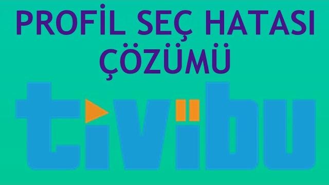 Tivibu Profil Seç Hatası Çözümü