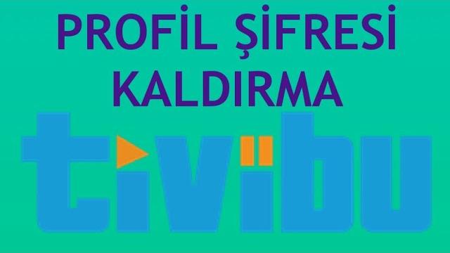 Tivibu Profil Şifresi Kaldırma Nasıl Yapılır?