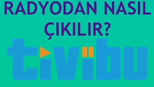 Tivibu Radyodan Nasıl Çıkılır? Radyo Kapatma