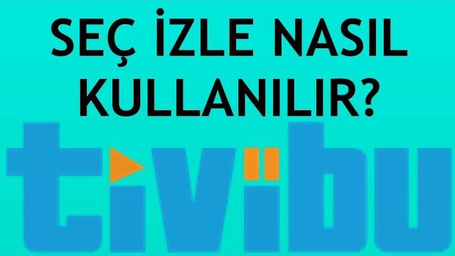 Tivibu Seç İzle Nasıl Kullanılır?