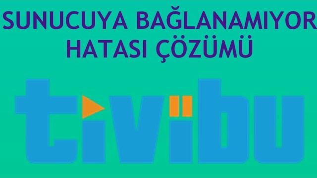 Tivibu Sunucuya Bağlanamıyor Hatası Çözümü