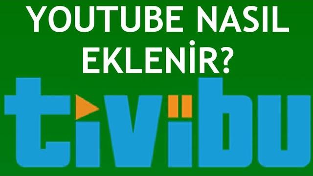 Tivibu Youtube Nasıl Eklenir?