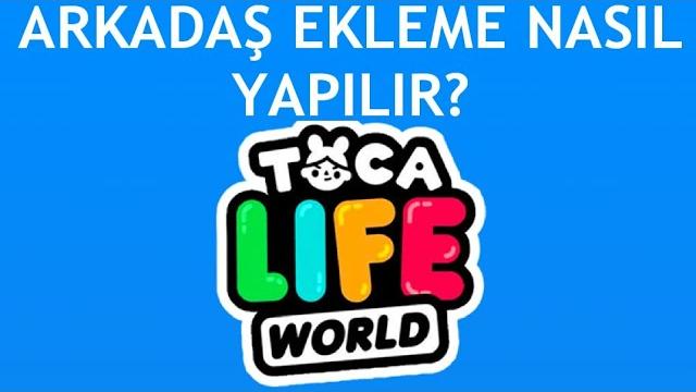 Toca Life World Arkadaş Ekleme Nasıl Yapılır?